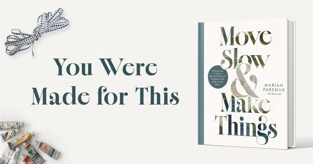 Move Slow & Make Things | Marian Parsons | miss mustard seed