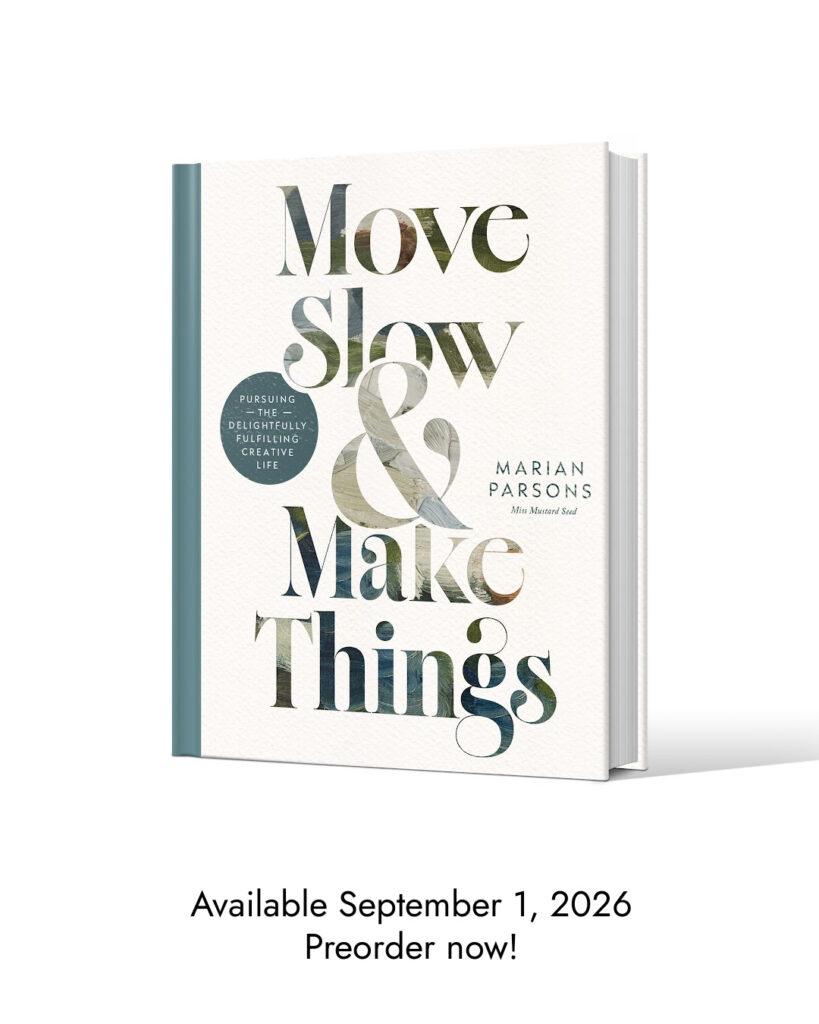 move slow and make things | marian parsons | miss mustard seed